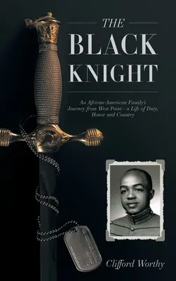 Il cavaliere nero, copertina rigida: Il viaggio di una famiglia afroamericana da West Point: una vita di dovere, onore e patria - The Black Knight, Hardcover: An African-American Family's Journey from West Point-a Life of Duty, Honor and Country