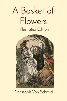 Un cesto di fiori: Edizione illustrata - A Basket of Flowers: Illustrated Edition