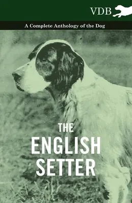 Il Setter inglese - Antologia completa del cane - The English Setter - A Complete Anthology of the Dog