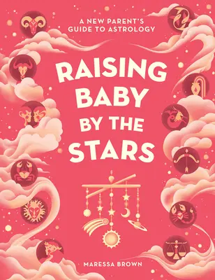 Crescere il bambino secondo le stelle: Guida all'astrologia per i nuovi genitori - Raising Baby by the Stars: A New Parent's Guide to Astrology
