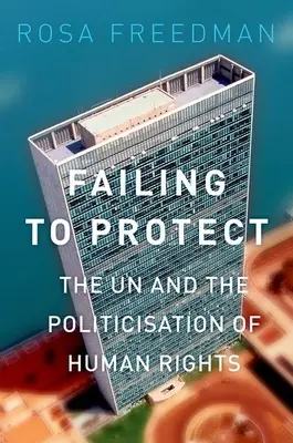 Fallire nella protezione: Le Nazioni Unite e la politicizzazione dei diritti umani - Failing to Protect: The Un and the Politicization of Human Rights