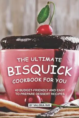 Il libro di cucina Bisquick definitivo: 40 ricette di dolci facili da preparare e a basso costo - The Ultimate Bisquick Cookbook for You: 40 Budget-Friendly and Easy to Prepare Dessert Recipes