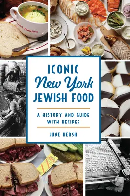 Il cibo ebraico di New York: Storia e guida con ricette - Iconic New York Jewish Food: A History and Guide with Recipes