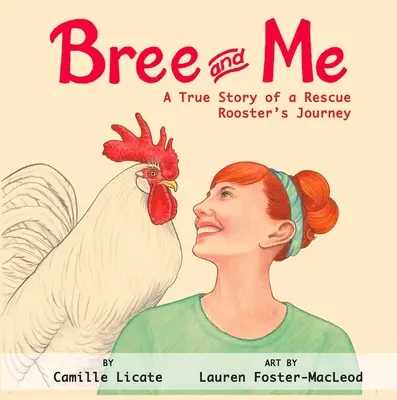 Bree e io: La storia vera del viaggio di un gallo da salvataggio - Bree and Me: A True Story of a Rescue Rooster's Journey