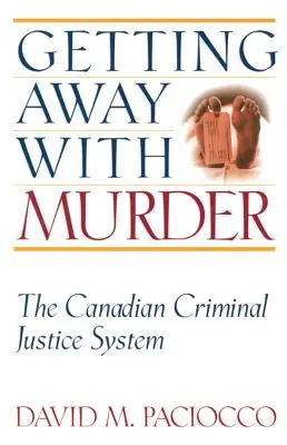 Fuggire con l'omicidio: Il sistema di giustizia penale canadese - Getting Away with Murder: The Canadian Criminal Justice System