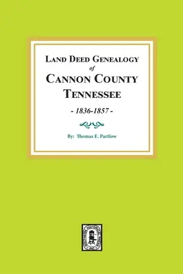 Genealogia degli atti fondiari della Contea di Cannon, Tennessee, 1836-1857. - Land Deed Genealogy of Cannon County, Tennessee, 1836-1857.