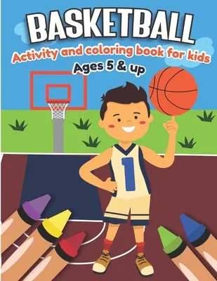 Libro di attività e disegni sul basket per bambini dai 5 anni in su: Divertimento per bambini e bambine, fanatici dello sport, fogli di lavoro educativi per bambini in età prescolare - Basketball Activity and Coloring Book for kids Ages 5 and up: Fun for boys and girls, Sport Fanatic, Educational Worksheets for preschooler
