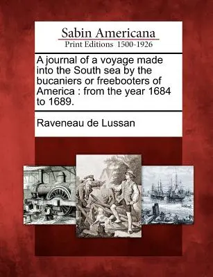 Diario di un viaggio compiuto nei mari del sud dai bucanieri o filibustieri d'America: Dall'anno 1684 al 1689. - A Journal of a Voyage Made Into the South Sea by the Bucaniers or Freebooters of America: From the Year 1684 to 1689.