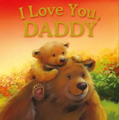 Ti voglio bene, papà: Libro di fiabe imbottito - I Love You, Daddy: Padded Storybook