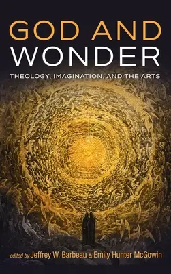 Dio e la meraviglia: Teologia, immaginazione e arti - God and Wonder: Theology, Imagination, and the Arts