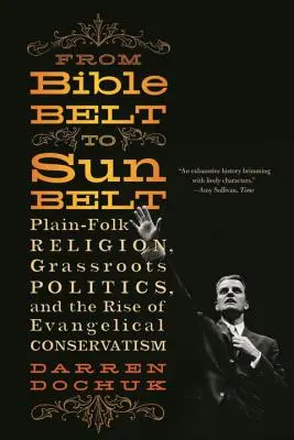 Dalla Bible Belt alla Sunbelt: La religione popolare, la politica di base e l'ascesa del conservatorismo evangelico - From Bible Belt to Sunbelt: Plain-Folk Religion, Grassroots Politics, and the Rise of Evangelical Conservatism