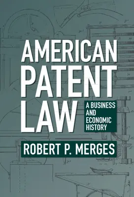 Diritto dei brevetti americano: Una storia economica e commerciale - American Patent Law: A Business and Economic History