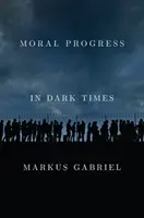 Progresso morale in tempi bui: Valori universali per il XXI secolo - Moral Progress in Dark Times: Universal Values for the 21st Century