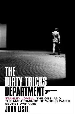 Il dipartimento dei trucchi sporchi: Stanley Lovell, l'Oss e le menti della guerra segreta della Seconda Guerra Mondiale - The Dirty Tricks Department: Stanley Lovell, the Oss, and the Masterminds of World War II Secret Warfare