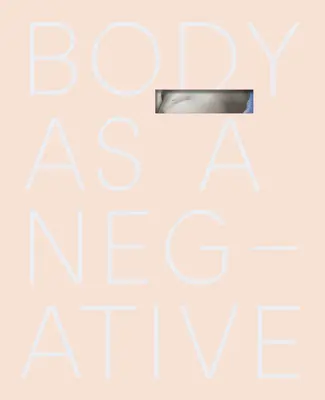 Il corpo come negativo - Body as a Negative