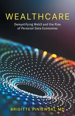 Wealthcare: Demistificare il Web3 e l'ascesa delle economie dei dati personali - Wealthcare: Demystifying Web3 and the Rise of Personal Data Economies