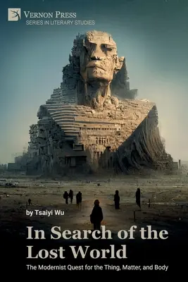 Alla ricerca del mondo perduto: La ricerca modernista della cosa, della materia e del corpo - In Search of the Lost World: The Modernist Quest for the Thing, Matter, and Body