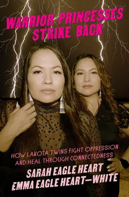 Le principesse guerriere tornano a colpire: come le gemelle Lakota combattono l'oppressione e guariscono attraverso la connessione - Warrior Princesses Strike Back: How Lakota Twins Fight Oppression and Heal Through Connectedness