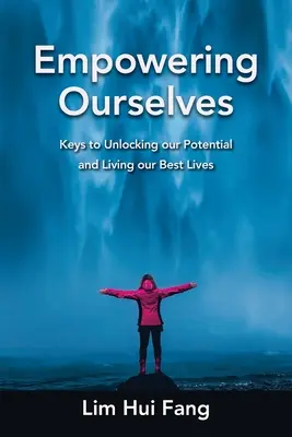 Dare potere a noi stessi: Le chiavi per liberare il nostro potenziale e vivere al meglio la nostra vita - Empowering Ourselves: Keys to Unlocking Our Potential and Living Our Best Lives