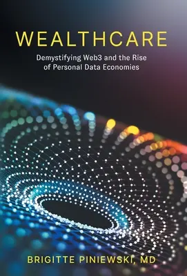 Wealthcare: Demistificare il Web3 e l'ascesa delle economie dei dati personali - Wealthcare: Demystifying Web3 and the Rise of Personal Data Economies