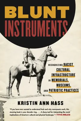 Strumenti contundenti: Riconoscere l'infrastruttura culturale razzista nei memoriali, nei musei e nelle pratiche patriottiche - Blunt Instruments: Recognizing Racist Cultural Infrastructure in Memorials, Museums, and Patriotic Practices