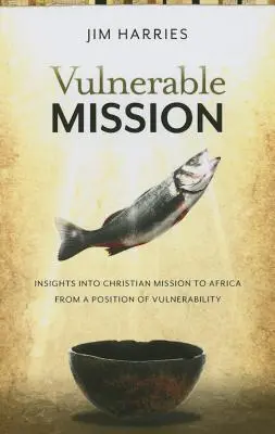 Missione vulnerabile: Approfondimenti sulla missione cristiana in Africa da una posizione di vulnerabilità - Vulnerable Mission: Insights into Christian Mission to Africa From a Position of Vulnerablity