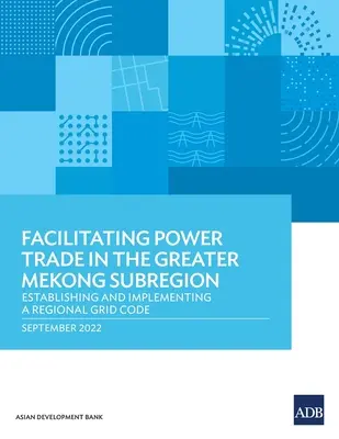 Facilitare il commercio di energia nella Grande Sottoregione del Mekong: Stabilire e attuare un codice di rete regionale - Facilitating Power Trade in the Greater Mekong Subregion: Establishing and Implementing a Regional Grid Code