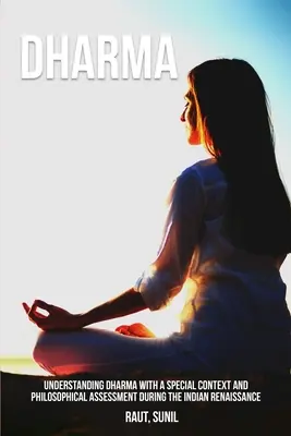 Comprendere il Dharma con un contesto speciale e una valutazione filosofica durante il Rinascimento indiano - Understanding Dharma with a Special Context and Philosophical Assessment during the Indian Renaissance