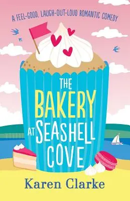La panetteria di Seashell Cove: Una commedia romantica che scalda il cuore e fa ridere a crepapelle - The Bakery at Seashell Cove: A feel good, laugh out loud romantic comedy