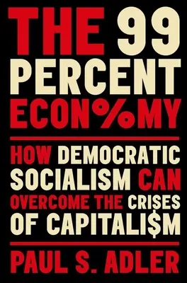 L'economia del 99%: come il socialismo democratico può superare le crisi del capitalismo - The 99 Percent Economy: How Democratic Socialism Can Overcome the Crises of Capitalism