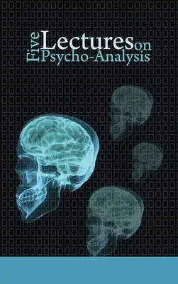 Cinque lezioni sulla psicoanalisi - Five Lectures on Psycho-Analysis
