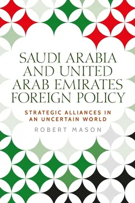Arabia Saudita ed Emirati Arabi Uniti: Politica estera e alleanze strategiche in un mondo incerto - Saudi Arabia and the United Arab Emirates: Foreign Policy and Strategic Alliances in an Uncertain World