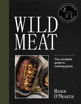 Carne selvatica: Dal campo al piatto - Ricette di uno chef cacciatore - Wild Meat: From Field to Plate - Recipes from a Chef Who Hunts