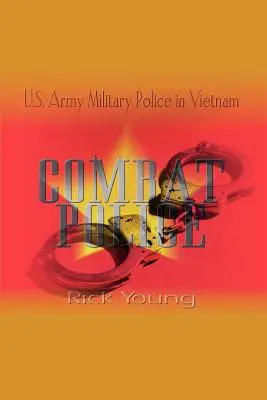 Polizia da combattimento: La polizia militare dell'esercito americano in Vietnam - Combat Police: U.S. Army Military Police in Vietnam