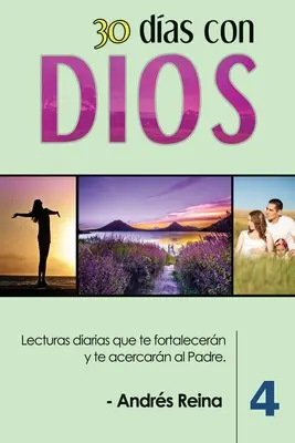 30 Das con Dios (Volumen 4): Lezioni diariali che ti rafforzano e ti avvicinano al Padre - 30 Das con Dios (Volumen 4): Lecturas diarias que te fortalecern y te acercarn al Padre