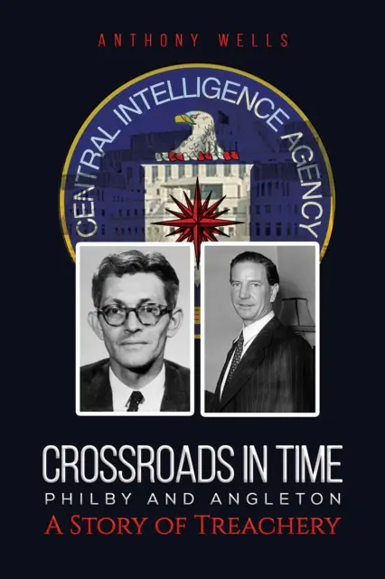 Crocevia del tempo Philby e Angleton, una storia di tradimento - Crossroads in Time Philby and Angleton A Story of Treachery