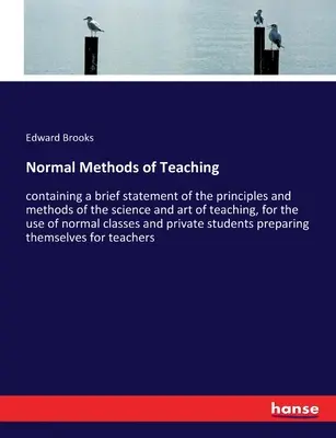Metodi normali di insegnamento: contenente una breve esposizione dei principi e dei metodi della scienza e dell'arte dell'insegnamento, ad uso dei normali insegnanti. - Normal Methods of Teaching: containing a brief statement of the principles and methods of the science and art of teaching, for the use of normal c