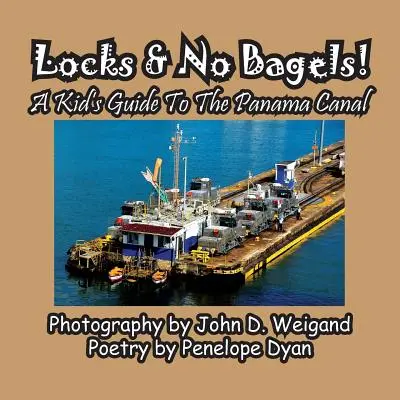 Lucchetti e niente bagel! Guida per bambini al Canale di Panama - Locks & No Bagels! a Kid's Guide to the Panama Canal