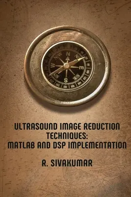 Tecniche di riduzione delle immagini ad ultrasuoni: Implementazione in MATLAB e DSP - Ultrasound Image Reduction Techniques: MATLAB and DSP Implementation