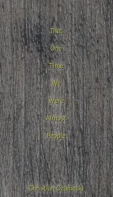 Quella volta che eravamo quasi persone - that one time we were almost people