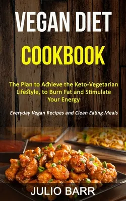 Ricettario della dieta vegana: Il piano per raggiungere lo stile di vita cheto-vegetariano, per bruciare i grassi e stimolare l'energia (Ricette vegane di tutti i giorni e ricette di cucina). - Vegan Diet Cookbook: The Plan to Achieve the Keto-Vegetarian Lifestyle, to Burn Fat and Stimulate Your Energy (Everyday Vegan Recipes and C