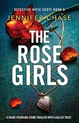 Le ragazze della rosa: Un thriller poliziesco al cardiopalma con un colpo di scena micidiale - The Rose Girls: A heart-pounding crime thriller with a killer twist