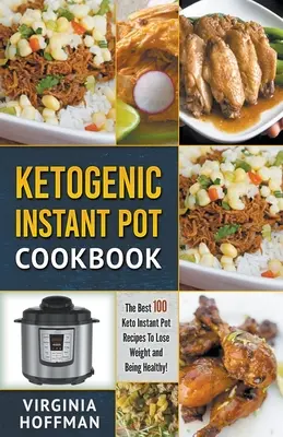 Chetogenico Instant Pot Cookbook: Le migliori 100 ricette Keto Instant Pot per perdere peso ed essere in salute! - Ketogenic Instant Pot Cookbook: The best 100 Keto Instant Pot Recipes To Lose Weight and Being Healthy!