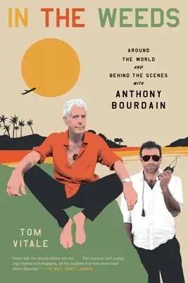 Tra le erbacce: Il giro del mondo e il dietro le quinte con Anthony Bourdain - In the Weeds: Around the World and Behind the Scenes with Anthony Bourdain