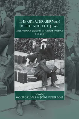 Il Grande Reich tedesco e gli ebrei: Le politiche di persecuzione nazista nei territori annessi 1935-1945 - The Greater German Reich and the Jews: Nazi Persecution Policies in the Annexed Territories 1935-1945