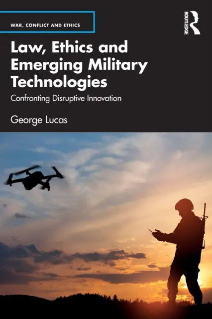 Diritto, etica e tecnologie militari emergenti: Affrontare l'innovazione dirompente - Law, Ethics and Emerging Military Technologies: Confronting Disruptive Innovation