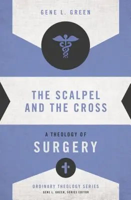 Il bisturi e la croce: Una teologia della chirurgia - The Scalpel and the Cross: A Theology of Surgery