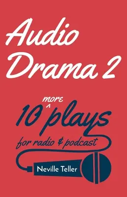 Audio Drama 2: altri 10 spettacoli per radio e podcast - Audio Drama 2: 10 More Plays for Radio and Podcast