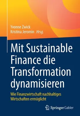 Con la finanza sostenibile la trasformazione diventa dinamica: Come la Finanzwirtschaft Nachhaltiges Wirtschaften Ermglicht - Mit Sustainable Finance Die Transformation Dynamisieren: Wie Finanzwirtschaft Nachhaltiges Wirtschaften Ermglicht