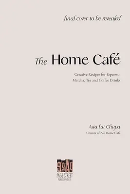 Il caffè di casa: Ricette creative per bevande a base di caffè, tè, Matcha ed espresso - The Home Caf: Creative Recipes for Espresso, Matcha, Tea and Coffee Drinks